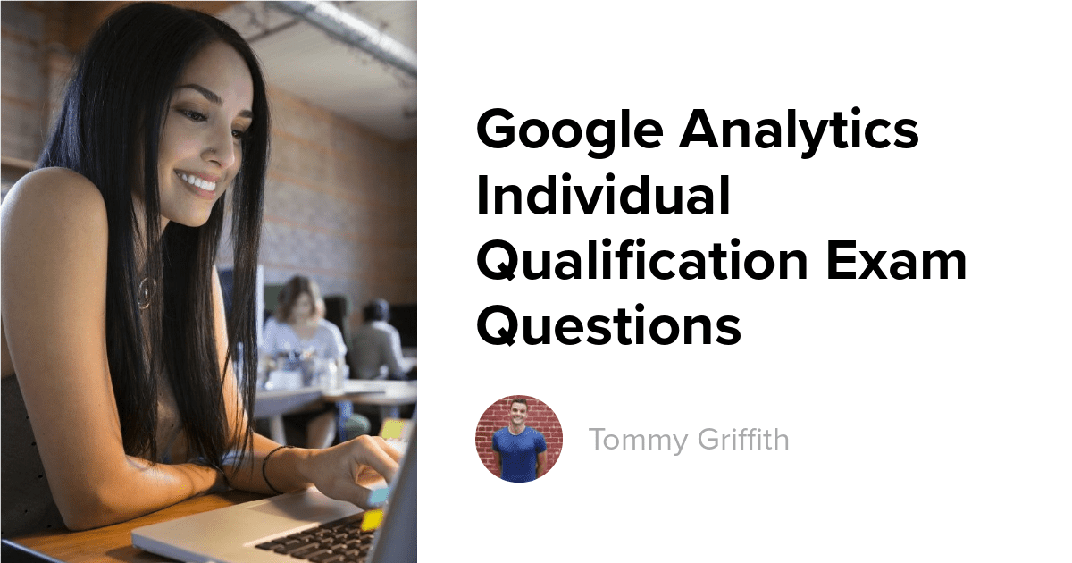 Google Analytics Individual Qualification Exam Questions