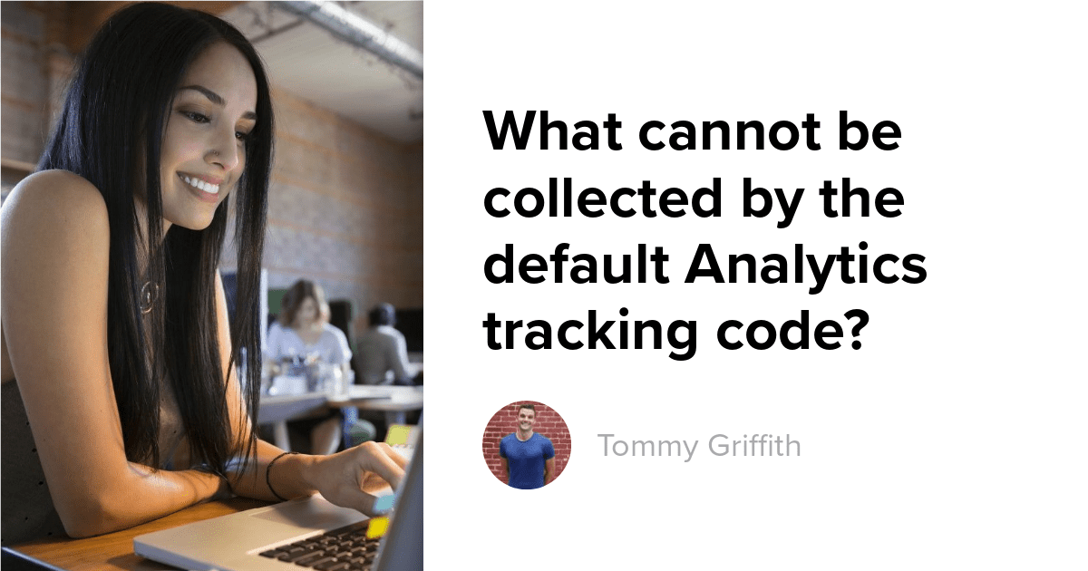 What cannot be collected by the default Analytics tracking code? - ClickMinded