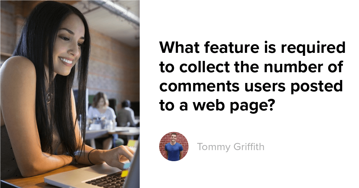 What feature is required to collect the number of comments users posted to a web page?