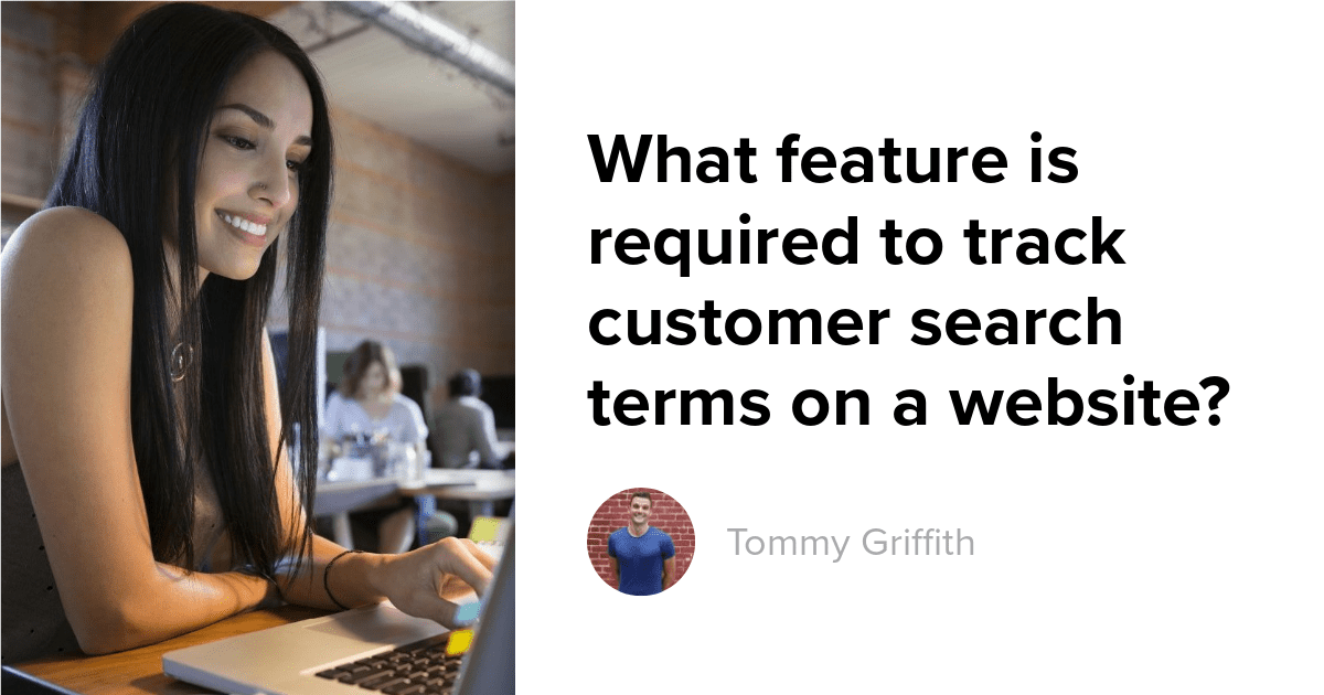 What feature is required to track customer search terms on a website?