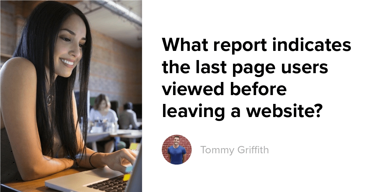 What report indicates the last page users viewed before leaving a website?